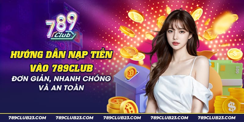 Hướng Dẫn Nạp Tiền 789Club