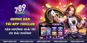 Hướng Dẫn Tải App 789Club