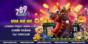 30 Vua No Hu Chinh phuc dinh cao chien thang tai 789Club