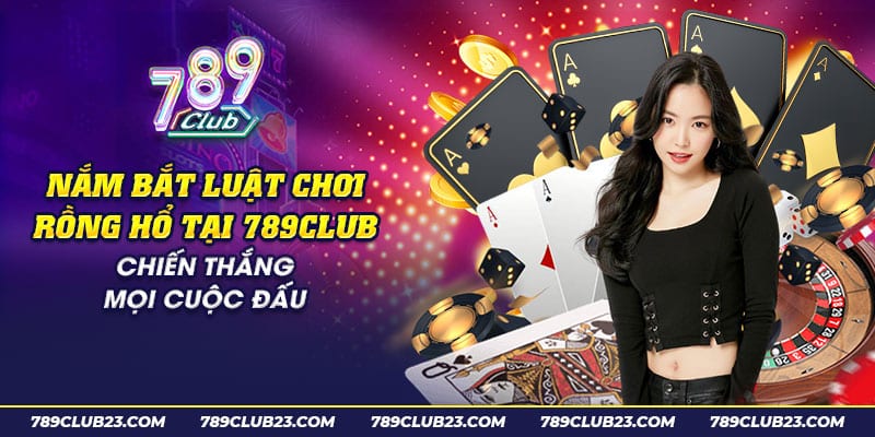 43 nam bat luat choi rong ho tai 789club chien thang moi cuoc dau