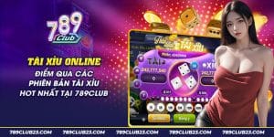 65 tai xiu online diem qua cac phien ban tai xiu hot nhat tai 789club